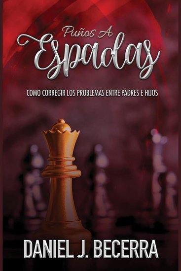 Puños a Espadas - Como corregir los problemas entre padres e hijos - cover