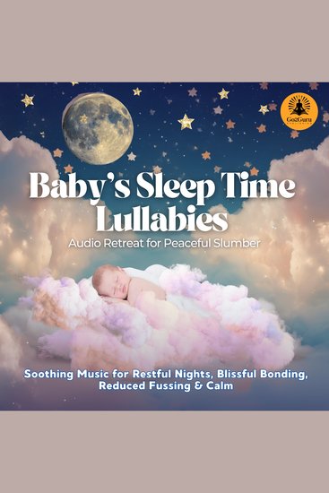 Baby's Sleep Time Lullabies: Audio Retreat for Peaceful Slumber - Soothing Music for Restful Nights Blissful Bonding Reduced Fussing & Calm - cover