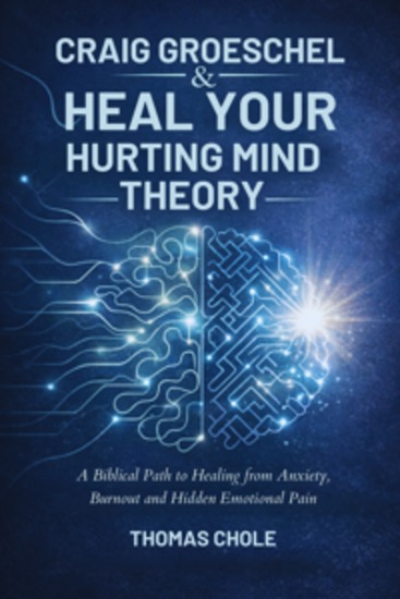Craig Groeschel & Heal Your Hurting Mind Theory - A Biblical Path to Healing from Anxiety Burnout and Hidden Emotional Pain - cover