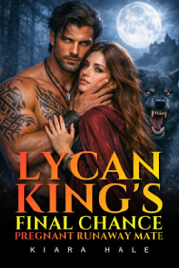 Lycan King's Final Chance Pregnant Runaway Mate - An Enemies to Lovers Shifter Romance - cover