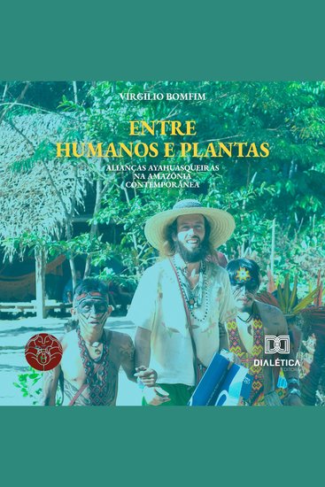 Entre Humanos e Plantas - Alianças ayahuasqueiras na Amazônia contemporânea - cover