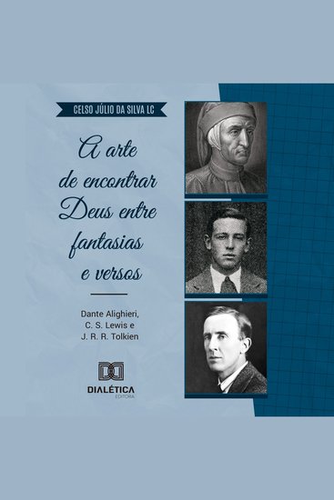 A arte de encontrar Deus entre fantasias e versos - Dante Alighieri C S Lewis e J R R Tolkien - cover