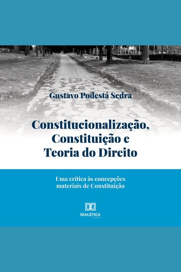 Constitucionalização Constituição e Teoria do Direito - uma crítica às concepções materiais de Constituição - cover