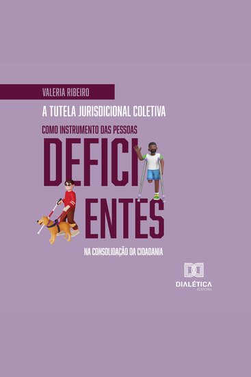 A tutela jurisdicional coletiva como instrumento das pessoas deficientes na consolidação da cidadania - cover