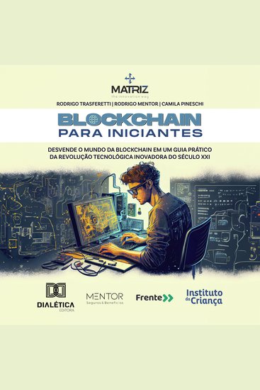 Blockchain para Iniciantes - desvende o mundo da blockchain em um guia prático da revolução tecnológica inovadora do século XXI - cover