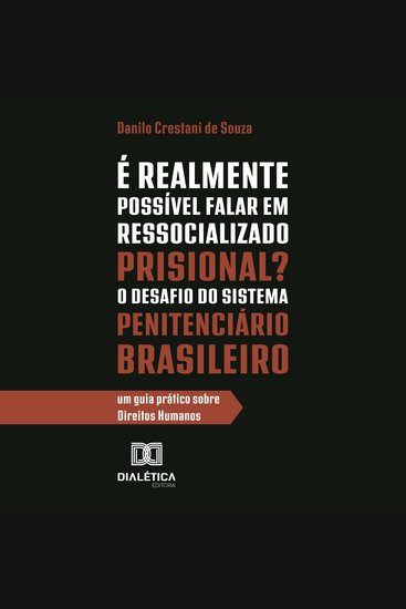 É Realmente Possível Falar em Ressocializado Prisional? O Desafio do Sistema Penitenciário Brasileiro - um guia prático sobre Direitos Humanos - cover