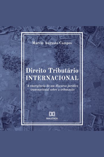 Direito Tributário Internacional - a emergência de um discurso jurídico transnacional sobre a tributação - cover