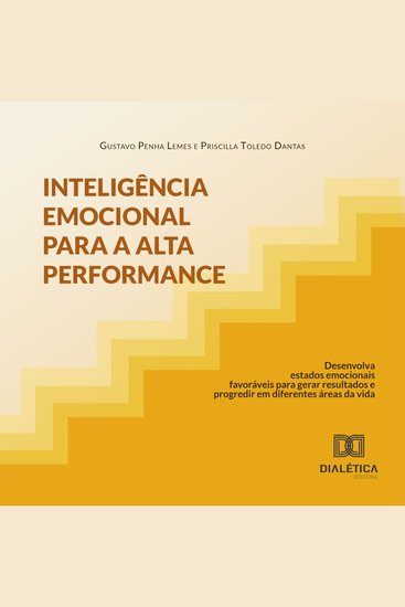 Inteligência Emocional para a Alta Performance - desenvolva estados emocionais favoráveis para gerar resultados e progredir em diferentes áreas da vida - cover