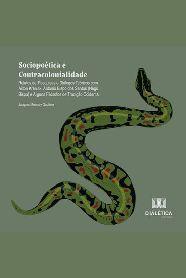Sociopoética e Contracolonialidade - relatos de pesquisas e diálogos teóricos com Ailton Krenak Antônio Bispo dos Santos (Nêgo Bispo) e alguns filósofos de tradição ocidental - cover