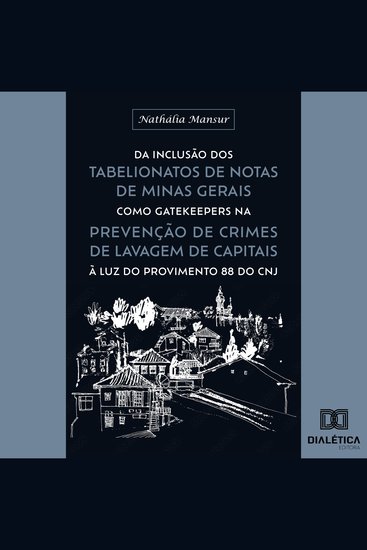 Da inclusão dos Tabelionatos de Notas de Minas Gerais como gatekeepers na prevenção de crimes de lavagem de capitais à luz do Provimento 88 do CNJ - cover
