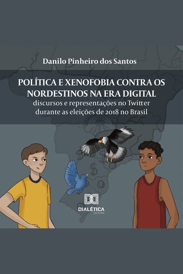 Política e xenofobia contra os nordestinos na Era Digital - discursos e representações no Twitter durante as eleições de 2018 no Brasil - cover