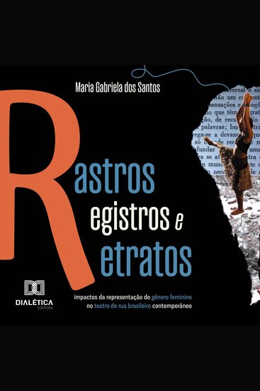 Rastros Registros e Retratos - impactos da representação do gênero feminino no teatro de rua brasileiro contemporâneo - cover