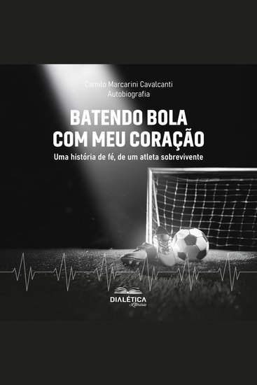 Batendo bola com meu coração - uma história de fé de um atleta sobrevivente - cover