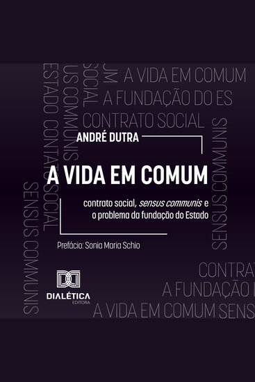 A Vida em Comum - contrato social sensus communis e o problema da fundação do Estado - cover