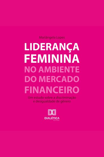 Liderança feminina no ambiente do mercado financeiro - um estudo sobre a discriminação e desigualdade de gênero - cover