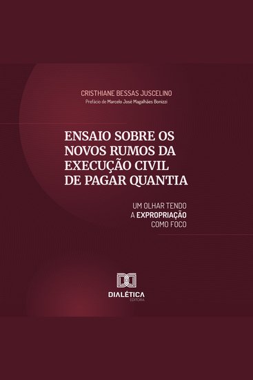 Ensaio sobre os Novos Rumos da Execução Civil de Pagar Quantia - um olhar tendo a expropriação como foco - cover