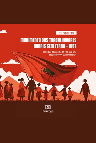 MOVIMENTO DOS TRABALHADORES RURAIS SEM TERRA – MST - contornos da escola e da vida para uma ressignificação da (r)existência - cover