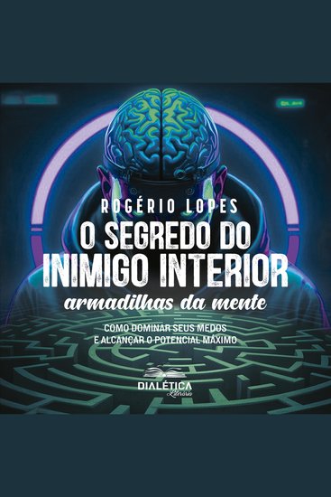 O Segredo do Inimigo Interior - Armadilhas da Mente – Como Dominar seus Medos e Alcançar o Potencial Máximo - cover