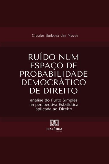 Ruído num Espaço de probabilidade Democrático de Direito - análise do Furto Simples na perspectiva Estatística aplicada ao Direito - cover