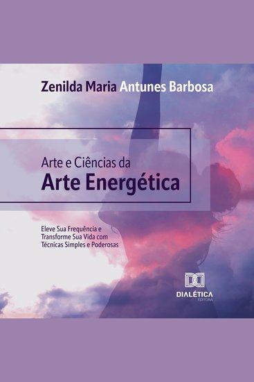 Arte e Ciências da Arte Energética - Eleve Sua Frequência e Transforme Sua Vida com Técnicas Simples e Poderosas - cover