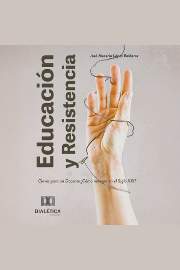 Educación y Resistencia - Claves para un Docente ¿Cómo navegar en el Siglo XXI? - cover