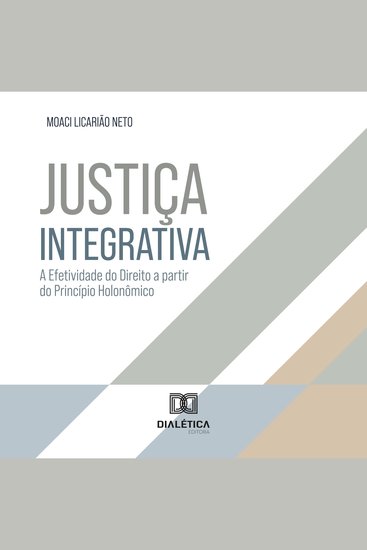 Justiça Integrativa - A Efetividade do Direito a partir do Princípio Holonômico - cover