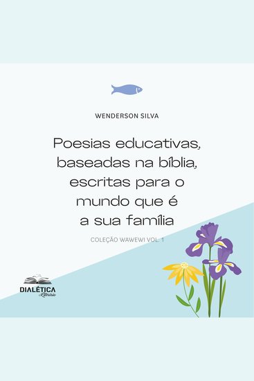 Poesias educativas baseadas na bíblia escritas para o mundo que é a sua família - coleção wawewi vol 1 - cover