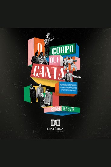 O Corpo que Canta - provocações e procedimentos para a atuação a docência e o estudo do teatro musical - cover