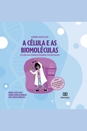 menina cientista em A: a célula e as biomoléculas - um livro para o ensino de Bioquímica por investigação - cover