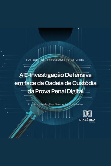 A E-Investigação Defensiva em face da Cadeia de Custódia da Prova Penal Digital - cover