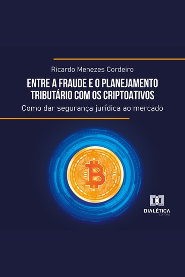 Entre a Fraude e o Planejamento Tributário com os Criptoativos - como dar segurança jurídica ao mercado - cover