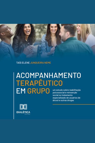 Acompanhamento Terapêutico em Grupo - um estudo sobre reabilitação psicossocial e reinserção social no tratamento especializado de usuários de álcool e outras drogas - cover