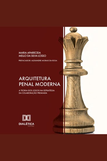 Arquitetura Penal Moderna - a Teoria dos Jogos na estratégia da colaboração premiada - cover