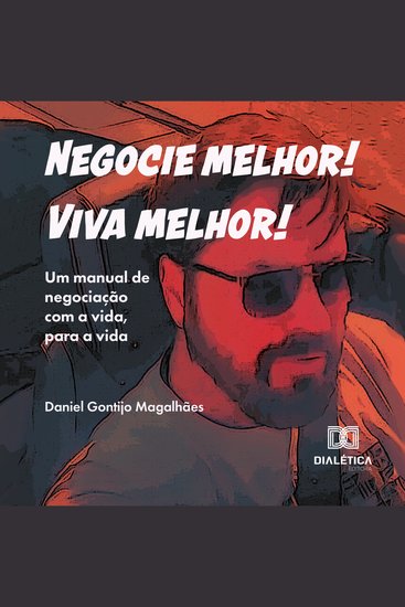 Negocie melhor! Viva melhor! - Um manual de negociação com a vida para a vida - cover