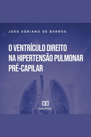 O Ventrículo Direito na Hipertensão Pulmonar Pré-Capilar - dimensões ecocardiográficas e a gravidade hemodinâmica - cover