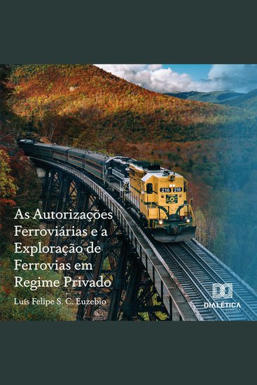 As Autorizações Ferroviárias e a Exploração de Ferrovias em Regime Privado - cover