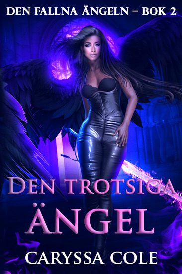 Den trotsiga ängeln - Romantisk urban fantasy om en fallen ängel och förbjuden kärlek - cover