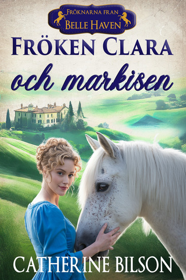 Fröken Clara och markisen - En söt historisk romans om hästar skandal och funnen familj - cover