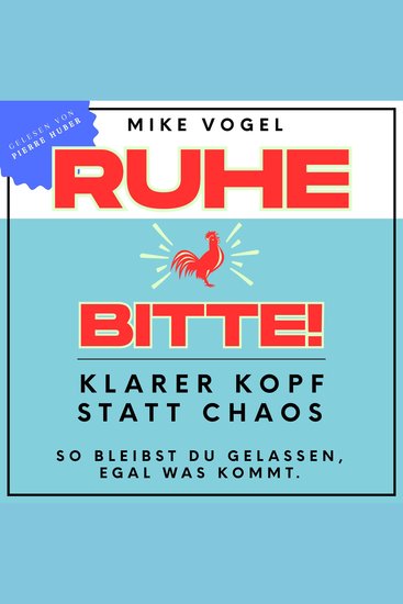 Ruhe bitte! - Klarer Kopf statt Chaos – so bleibst du gelassen egal was kommt - cover
