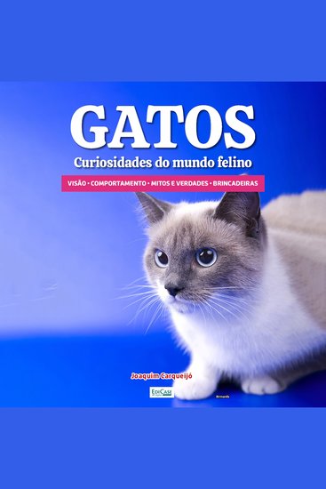 Gatos Curiosidades do Mundo Felino - Visão dos gatos comportamento mitos e verdades brincadeiras - cover