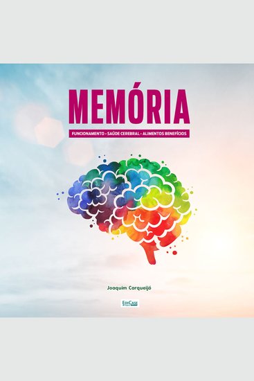 Memória - Alimentos que fazem bem ao cérebro técnicas de memorização hábitos que ajudam e prejudicam cérebro apaixonado - cover