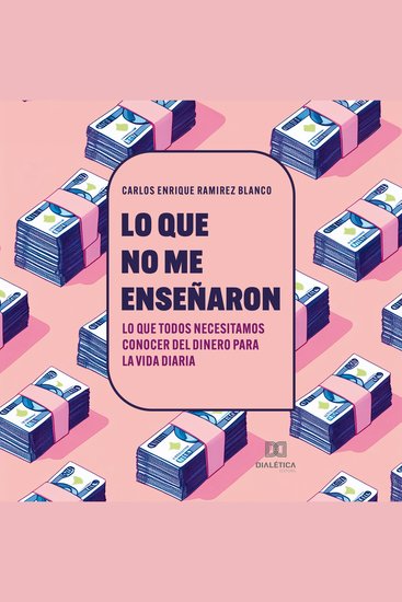 Lo que no me enseñaron - Lo que todos necesitamos conocer del dinero para la vida diaria - cover