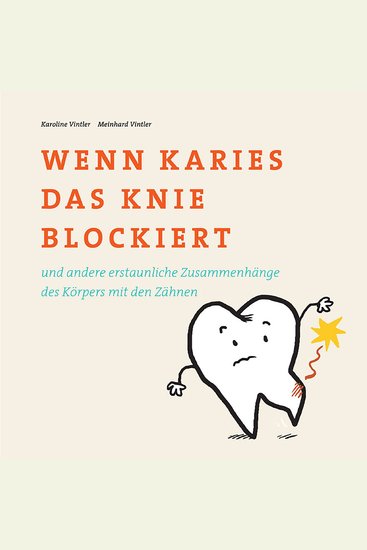 Wenn Karies das Knie blockiert - und andere erstaunliche Zusammenhänge des Körpers mit den Zähnen - cover