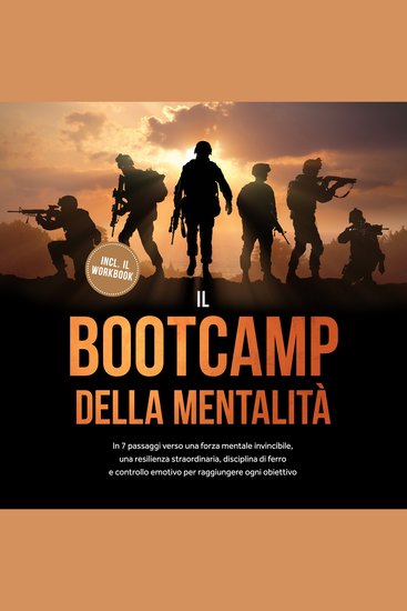 Il Bootcamp della Mentalità: In 7 passaggi verso una forza mentale invincibile una resilienza straordinaria disciplina di ferro e controllo emotivo per raggiungere ogni obiettivo - incluso il workbook - cover