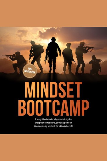 Mindset Bootcamp: I 7 steg till oövervinnelig mental styrka exceptionell resiliens järndisciplin och känslomässig kontroll för att nå alla mål - inklusive workbook - cover