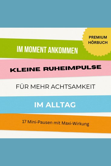 Im Moment ankommen: Kleine Ruheimpulse für mehr Achtsamkeit und Entspannung im Alltag - 17 Mini-Pausen mit Maxi-Wirkung - cover
