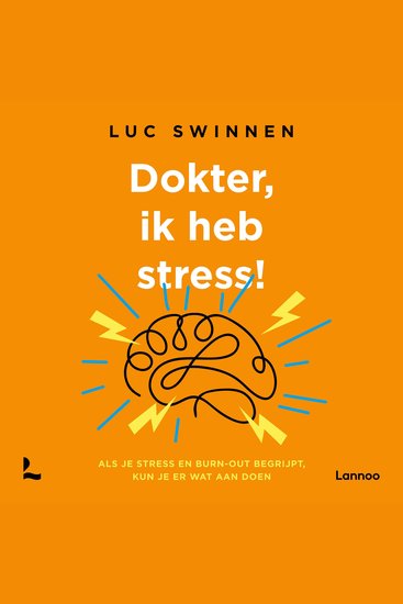 Dokter ik heb stress - Als je stress en burn-out begrijpt kun je er wat aan doen - cover