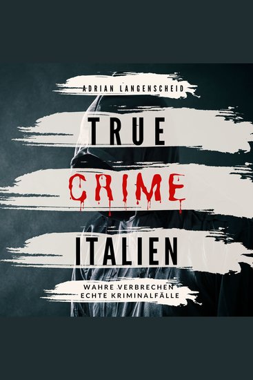True Crime Italien - Wahre Verbrechen Echte Kriminalfälle - cover