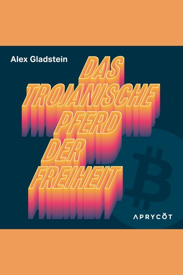 Das Trojanische Pferd der Freiheit - Bitcoin als Chance im Kampf um Selbstbestimmung und Menschenrechte - cover