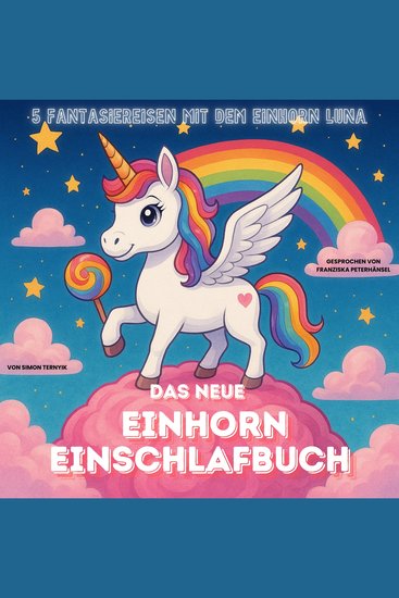 Das neue Einhorn-Einschlafbuch - Weitere Gute-Nacht-Geschichten für Kinder als Hörbuch Eine liebevolle Einschlafhilfe mit 5 zauberhaften Fantasiereisen mit dem Einhorn Luna und ihren mutigen Freunden - cover